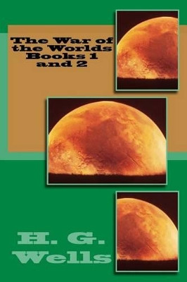 The War of the Worlds Books 1 and 2 by H G Wells