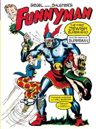 Siegel And Shuster's Funnyman: The First Jewish Superhero, from the Creators of Superman Mel Gordon 9781932595789