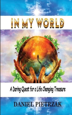 In My World: A daring quest for a life changing treasure Daniel Pietrzak 9781789268195