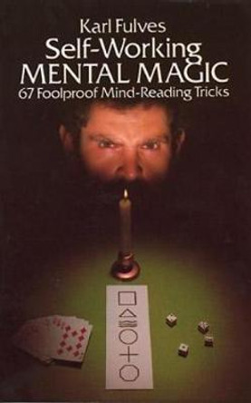 Self-Working Mental Magic: Sixty-Seven Foolproof Mind Reading Tricks Karl Fulves 9780486238067