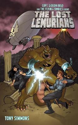 Capt. Gideon Argo and The Flying Zombies vs. THE LOST LEMURIANS by Tony Simmons