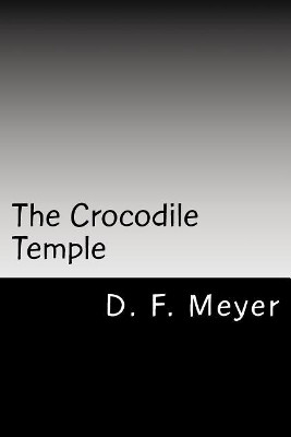 The Crocodile Temple by D F Meyer