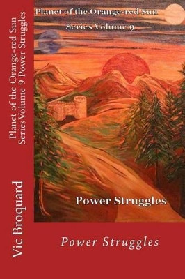 Planet of the Orange-Red Sun Series Volume 9 Power Struggles by Vic Broquard