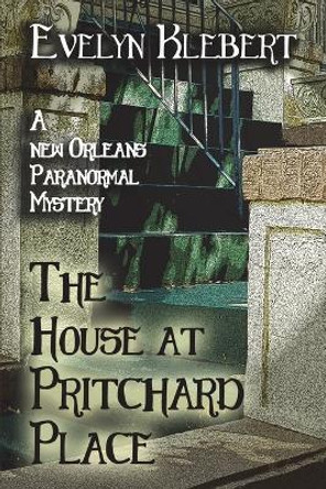 The House at Pritchard Place: A New Orleans Paranormal Mystery Evelyn Klebert 9781613422922