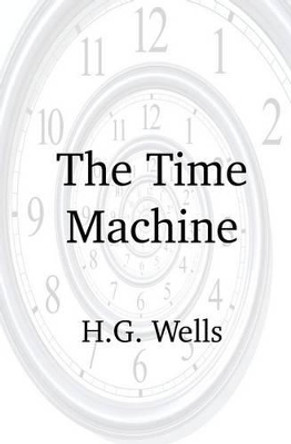 The Time Machine H G Wells 9781938357077