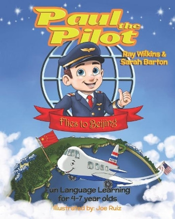 Paul the Pilot Flies to Beijing: Fun Language Learning for 4-7 Year Olds Sarah Barton 9781912761128