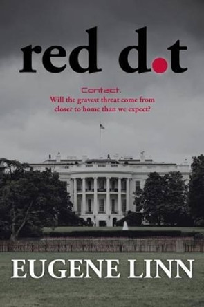 Red Dot: Contact. Will the gravest threat come from closer to home than we expect? Eugene Linn 9781517362935