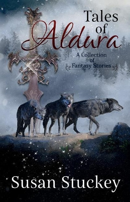 Tales of Aldura: collection of stories Susan Stuckey 9781499121469