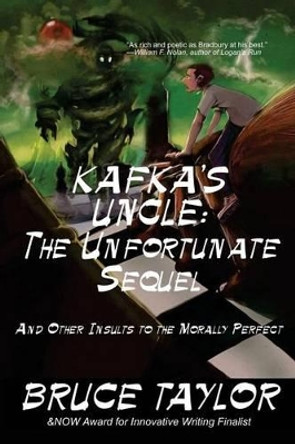 Kafka s Uncle: The Unfortunate Sequel: And Other Insults to the Morally Perfect Bruce Taylor (University of Wisconsin-Eau Claire) 9781539535645