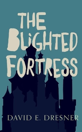 The Blighted Fortress: The Allies of Theo Book Two David E Dresner 9781912850921