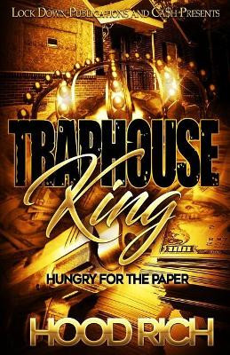 Traphouse King: Hungry for the Paper Hood Rich 9781721030910