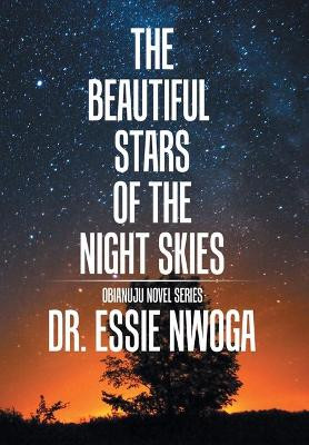The Beautiful Stars of the Night Skies Dr Essie Nwoga 9781543465303