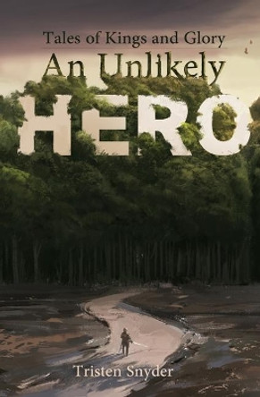 An Unlikely Hero Tristen Snyder 9781734056600