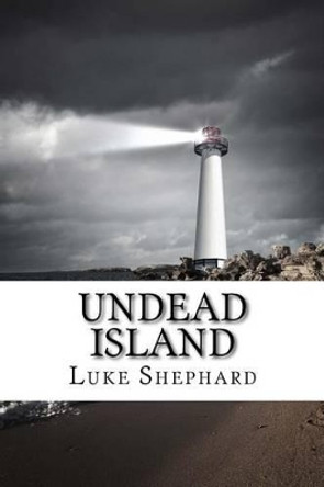 Undead Island Luke Shephard 9781539541639