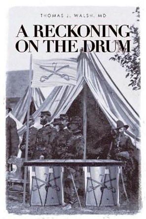 A Reckoning on the Drum Thomas J Walsh, MD 9781644628881