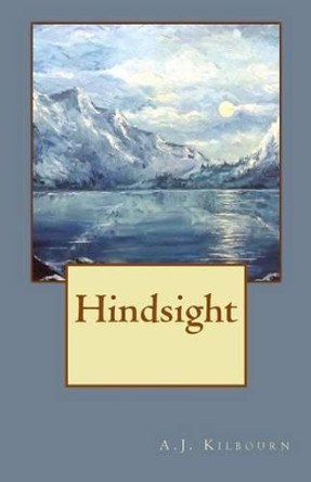 Hindsight by A J Kilbourn