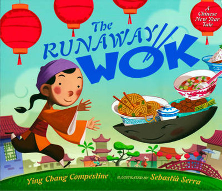 The Runaway Wok: A Chinese New Year Tale Ying Chang Compestine 9780525420682