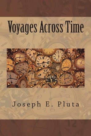 Voyages Across Time Joseph E Pluta 9781721046980