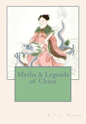 Myths & Legends of China E T C Werner 9781613824276