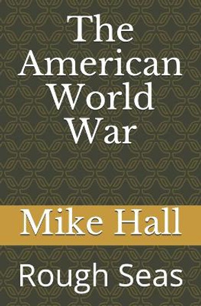 The American World War: Rough Seas Mike Hall 9781790496662