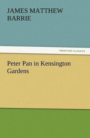 Peter Pan in Kensington Gardens J M (James Matthew) Barrie 9783847218234