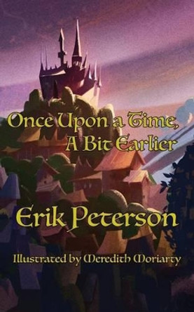 Once Upon a Time, A Bit Earlier Erik Peterson 9781943933945