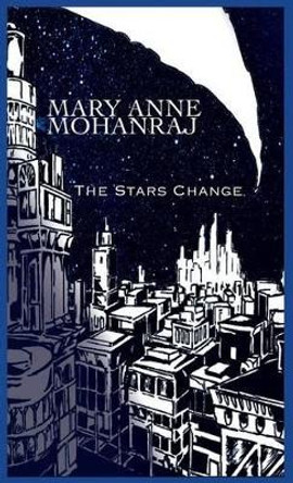 The Stars Change Mary Anne Mohanraj 9781613901175