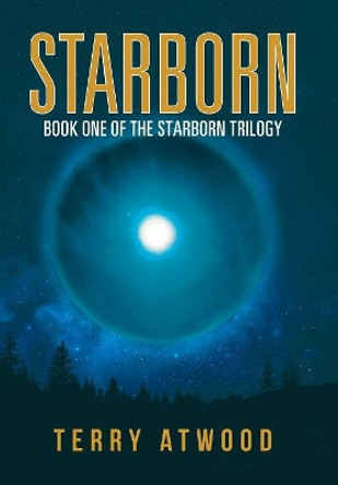 Starborn: Book One of the Starborn Trilogy Terry Atwood 9781532052019