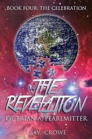 The Revelation of Brian A. Pearlmitter Book Four: The Invitation C W Crowe 9781516974696