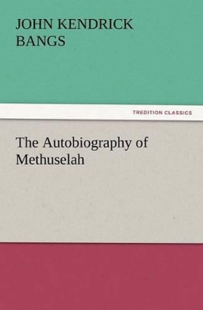 The Autobiography of Methuselah John Kendrick Bangs 9783847231783