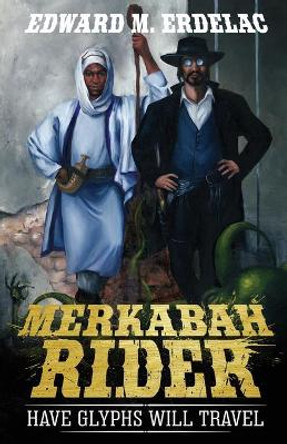 Merkabah Rider: Have Glyphs Will Travel Edward M Erdelac 9781702792615