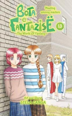 Bota E Fantazise (the World of Fantasy): Chapter 13- Meeting Among Masters Stela Canga 9781790654994