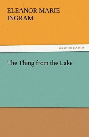 The Thing from the Lake Eleanor M Ingram 9783847239826