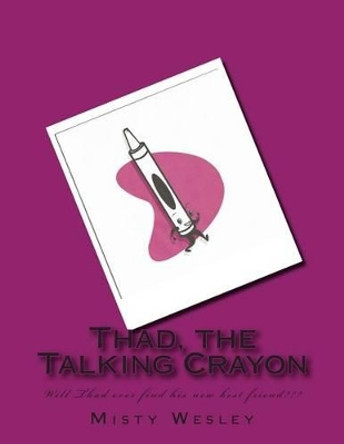 Thad, the Talking Crayon Misty L Wesley 9781499134957