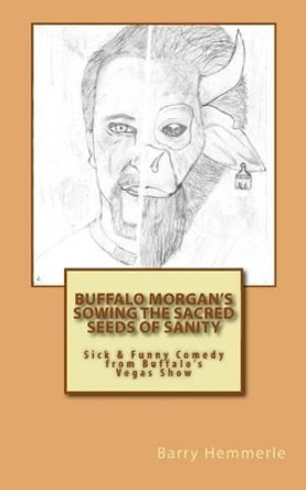 Buffalo Morgan's Sowing the Sacred Seeds of Sanity by Amy Lignor