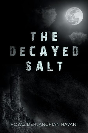 The Decayed Salt Hovaz Dehlanchian Havani 9781543481662
