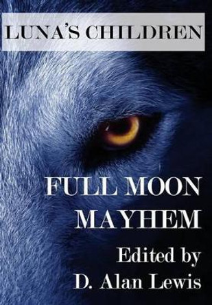 Luna's Children: Full Moon Mayhem D Alan Lewis 9781941754078