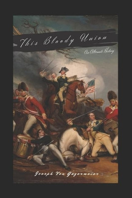 This Bloody Union by Joseph Von Gagermeier