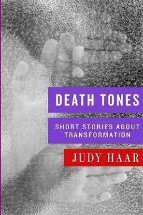 Death Tones: Short Stories about Transformation Judy Haar 9781542712309