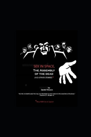 Sex in Space, the Assembly of the Dead, and Other Stories Jon Milstein 9781734152906