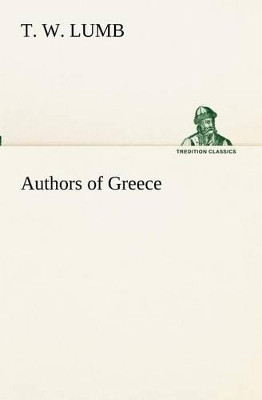 Authors of Greece T W Lumb 9783849153236