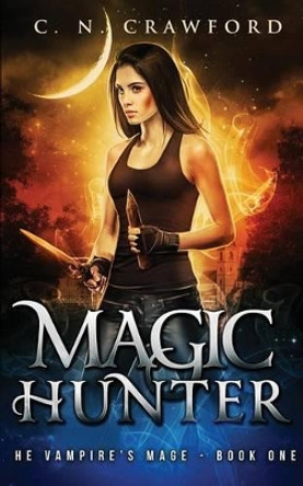 Magic Hunter: An Urban Fantasy Novel C N Crawford 9781533183453