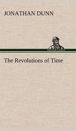 The Revolutions of Time Jonathan Dunn 9783849158705