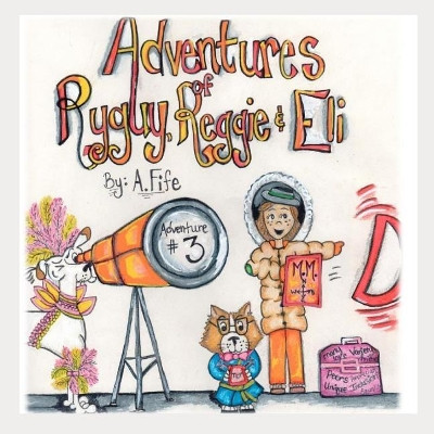 The Adventures of Ryguy, Reggie & Eli: Adventure #3 A Fife 9781790854738