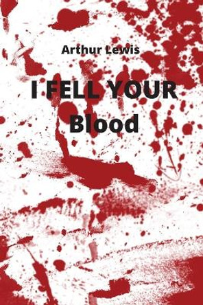 I FELL YOUR Blood Arthur Lewis 9781801897983