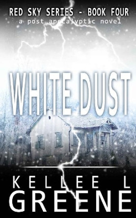 White Dust - A Post-Apocalyptic Novel Kellee L Greene 9781790889723