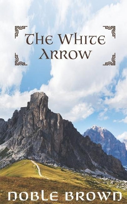 The White Arrow by Noble Brown