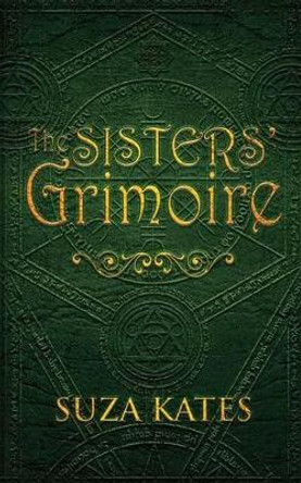 The Sisters' Grimoire Suza Kates 9781942318118