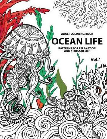 Ocean Life: Ocean Coloring Books for Adults A Blue Dream Adult Coloring Book Designs (Sharks, Penguins, Crabs, Whales, Dolphins and much more) Adult Coloring Books Tamika V Alvarez 9781541198890