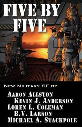 Five by Five: Five short novels by five masters of military science fiction Kevin J Anderson 9781614750574